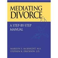 Mediating Divorce A Step-by-Step Manual by McKnight, Marilyn S.; Erickson, Stephen K., 9780787958497