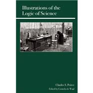 Illustrations of the Logic of Science by de Waal, Cornelis; Peirce, Charles Sanders, 9780812698497