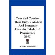 Coca and Cocaine : Their History, Medical and Economic Uses, and Medicinal Preparations (1892) by Martindale, William, 9781120178497