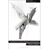 Architecture After Deleuze and Guattari by Chris L. Smith, 9781350168497
