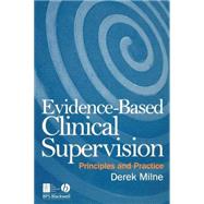 Evidence-Based Clinical Supervision : Principles and Practice by Milne, Derek L., 9781405158497