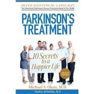 Parkinson's Treatment: 10 Secrets to a Happier Life: Les 10 Secrets Pour Une Vie Plus Heureuse Avec La Maladie De Parkinson by Okun, Michael S., M.D.; AitSahlia, Nadira, M.D., 9781484128497