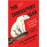 The Zookeepers' War An Incredible True Story from the Cold War by Mohnhaupt, J.W.; Frisch, Shelley, 9781501188497