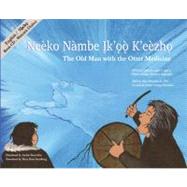 Neko Nmbe iko Kezho : The Old Man with the Other Medicine by Blondin, John; Blondin, George; Beaverho, Archie, 9781894778497