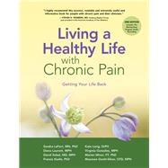 Living a Healthy Life with Chronic Pain Getting Your Life Back by LeFort, Sandra; Lorig, Kate; Laurent, Diana; Gonzlez, Virginia; Sobel, David; Minor, Marian; Keefe, Francis; Gecht-Silver, Maureen, 9781945188497