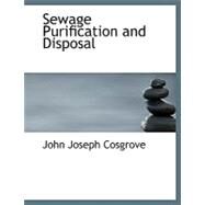 Sewage Purification and Disposal by Cosgrove, John Joseph, 9780554748498