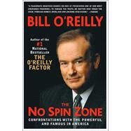 The No Spin Zone Confrontations with the Powerful and Famous in America by O'REILLY, BILL, 9780767908498