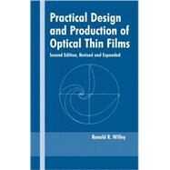 Practical Design and Production of Optical Thin Films by Willey; Ronald R., 9780824708498