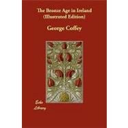 The Bronze Age in Ireland by Coffey, George, 9781406828498