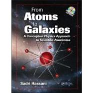 From Atoms to Galaxies: A Conceptual Physics Approach to Scientific Awareness by Hassani; Sadri, 9781439808498