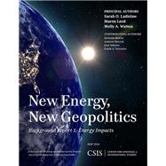 New Energy, New Geopolitics Background Report 1: Energy Impacts by Ladislaw, Sarah O.; Leed, Maren; Walton, Molly A., 9781442228498