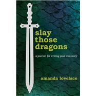 Slay Those Dragons by Lovelace, Amanda, 9781449498498