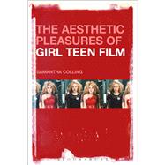 The Aesthetic Pleasures of Girl Teen Film by Colling, Samantha, 9781501318498