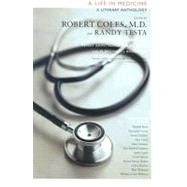 A Life in Medicine: A Literary Anthology by Coles, Robert; Testa, Randy-Michael; D'Donnell, Joseph, M.D., 9781565848498