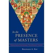 In the Presence of Masters Wisdom from 30 Contemporary Tibetan Buddhist Teachers by RAY, REGINALD A., 9781570628498