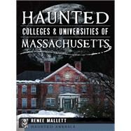 Haunted Colleges & Universities of Massachusetts by Mallett, Renee, 9781609498498