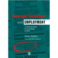Asperger Syndrome and Employment: A Personal Guide to Succeeding at Work by Dubin, Nick, 9781843108498