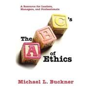 The Abcs of Ethics: A Resource for Leaders Managers and Professionals by BUCKNER MICHAEL L, 9781935278498