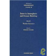 Advances in Geophysics, Pt. B : Issues in Atmospheric and Oceanic Modeling, Part B: Weather Dynamics by Saltzman, Barry, 9780120188499