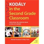 Kodly in the Second Grade Classroom Developing the Creative Brain in the 21st Century by Houlahan, Micheal; Tacka, Philip, 9780190248499