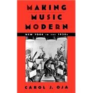 Making Music Modern New York in the 1920s by Oja, Carol J., 9780195058499