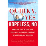 Quirky, Yes---Hopeless, No Practical Tips to Help Your Child with Asperger's Syndrome Be More Socially Accepted by Brust, Beth Wagner; Norall, Cynthia La Brie, Ph.D., 9780312558499
