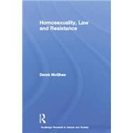 Homosexuality, Law and Resistance by McGhee,Derek, 9780415758499