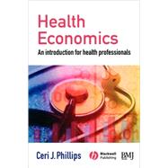 Health Economics An Introduction for Health Professionals by Phillips, Ceri J., 9780727918499