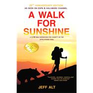 A Walk for Sunshine A 2,160 Mile Expedition for Charity on the Appalachian Trail by Alt, Jeff, 9780825308499