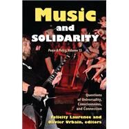 Music and Solidarity: Questions of Universality, Consciousness, and Connection by Laurence,Felicity, 9781138528499