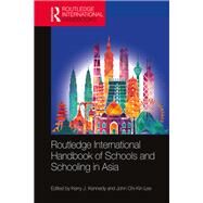 Routledge International Handbook of Schools and Schooling in Asia by Kennedy; Kerry J., 9781138908499