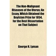 The Non-malignant Diseases of the Uterus by Lyman, George H., 9781154508499
