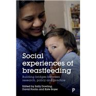 Social Experiences of Breastfeeding by Dowling, Sally; Pontin, David; Boyer, Kate, 9781447338499