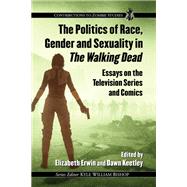 The Politics of Race, Gender and Sexuality in the Walking Dead by Keetley, Dawn, 9781476668499