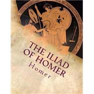 The Iliad of Homer by Homer; Pope, Alexander, 9781502468499