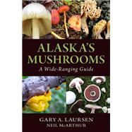 Alaska's Mushrooms by Laursen, Gary A.; Mcarthur, Neil, 9781943328499