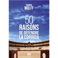 50 raisons de dfendre la corrida by Francis Wolff, 9782755508499