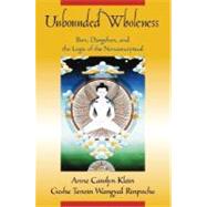 Unbounded Wholeness Dzogchen, Bon, and the Logic of the Nonconceptual by Klein, Anne Carolyn; Wangyal, Tenzin, 9780195178500