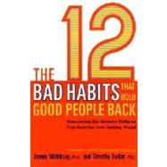 The 12 Bad Habits That Hold Good People Back Overcoming the Behavior Patterns That Keep You From Getting Ahead by Waldroop, James; Butler, Timothy, 9780385498500