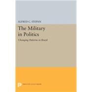 The Military in Politics by Stepan, Alfred, 9780691618500