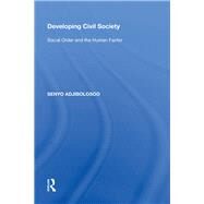 Developing Civil Society: Social Order and the Human Factor by Adjibolosoo,Senyo, 9780815388500
