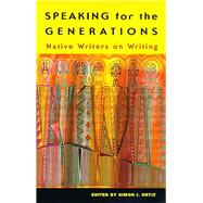 Speaking for the Generations by Ortiz, Simon J., 9780816518500