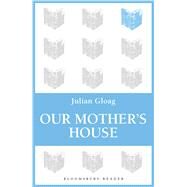 Our Mother's House by Gloag, Julian, 9781448208500