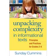 Unpacking Complexity in Informational Texts Principles and Practices for Grades 2-8 by Cummins, Sunday; Hiebert, Elfrieda H., 9781462518500
