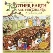 Mother Earth and Her Children A Quilted Fairy Tale by von Olfers, Sibylle; Schoen-Smith, Sieglinde; Zipes, Jack, 9781933308500