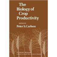 The Biology of Crop Productivity by Carlson, Peter, 9780121598501