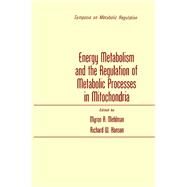 Energy Metabolism and the Regulation of Metabolic Processes in Mitochondria by Mehlman, Myron, 9780124878501