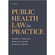 Public Health Law in Practice by Pomeranz, Jennifer L.; Merrill, Thomas G.; Schroth, Kevin R.J., 9780197528501