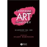 Feminism-Art-Theory : An Anthology, 1968-2000 by Robinson, Hilary, 9780631208501