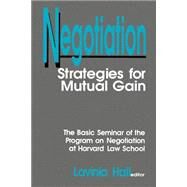 Negotiation : Strategies for Mutual Gain by Lavinia Hall, 9780803948501